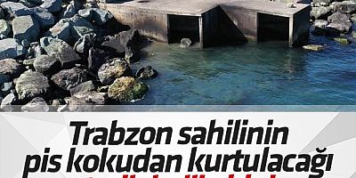 Trabzon Sahilinin Pis Kokudan Kurtulacağı Tarih Belli Oldu !