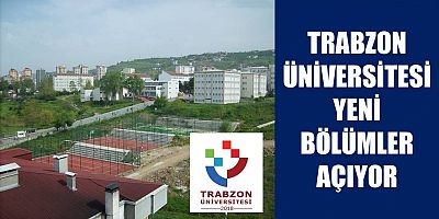 Trabzon niversitesinde Yeni Blm ve Programlar A?l?yor