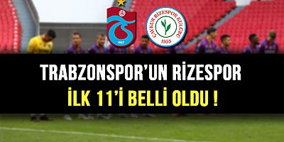 Trabzonspor'un Rizespor ?lk 11'i belli oldu !