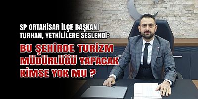 Turhan: “Trabzon Turizminde Neler Oluyor, Açıklama Bekliyoruz”