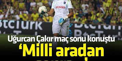 Uğurcan Maç Sonrası Konuştu !