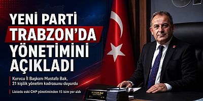 Yeni Parti Trabzon’da Kurucu Yönetim Belli Oldu
